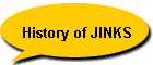 History of JINKS