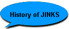 History of JINKS